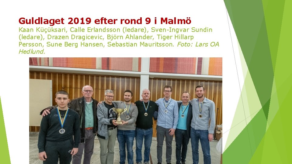 Guldlaget 2019 efter rond 9 i Malmö Kaan Küçüksari, Calle Erlandsson (ledare), Sven Ingvar
