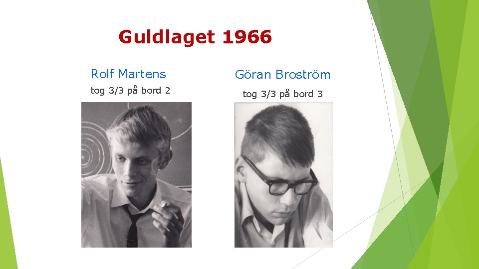 Guldlaget 1966 Rolf Martens Göran Broström tog 3/3 på bord 2 tog 3/3 på