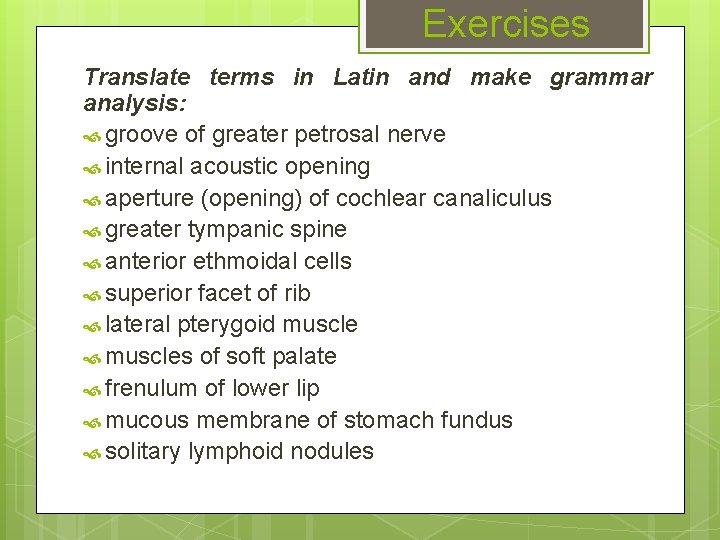Exercises Translate terms in Latin and make grammar analysis: groove of greater petrosal nerve