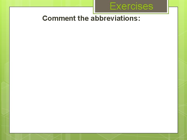 Exercises Comment the abbreviations: 