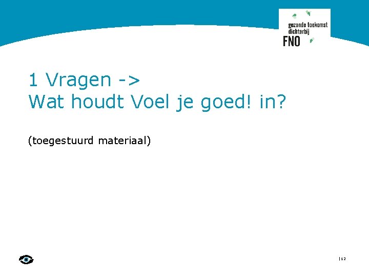 1 Vragen -> Wat houdt Voel je goed! in? (toegestuurd materiaal) | 12 