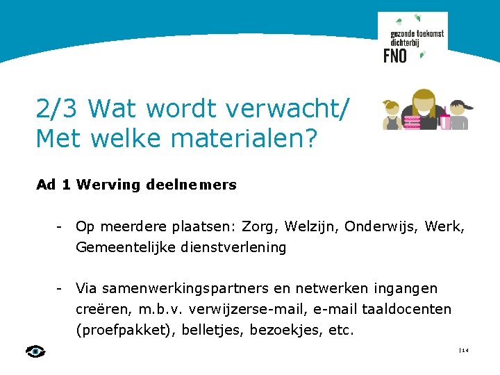 2/3 Wat wordt verwacht/ Met welke materialen? Ad 1 Werving deelnemers - Op meerdere