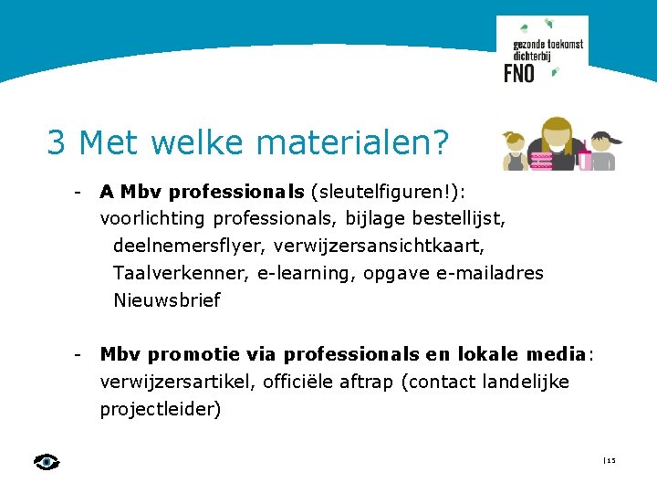 3 Met welke materialen? - A Mbv professionals (sleutelfiguren!): voorlichting professionals, bijlage bestellijst, deelnemersflyer,