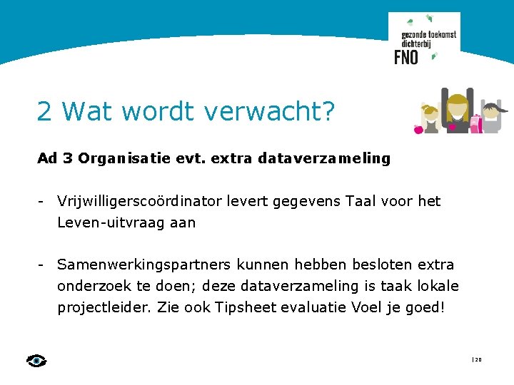 2 Wat wordt verwacht? Ad 3 Organisatie evt. extra dataverzameling - Vrijwilligerscoördinator levert gegevens