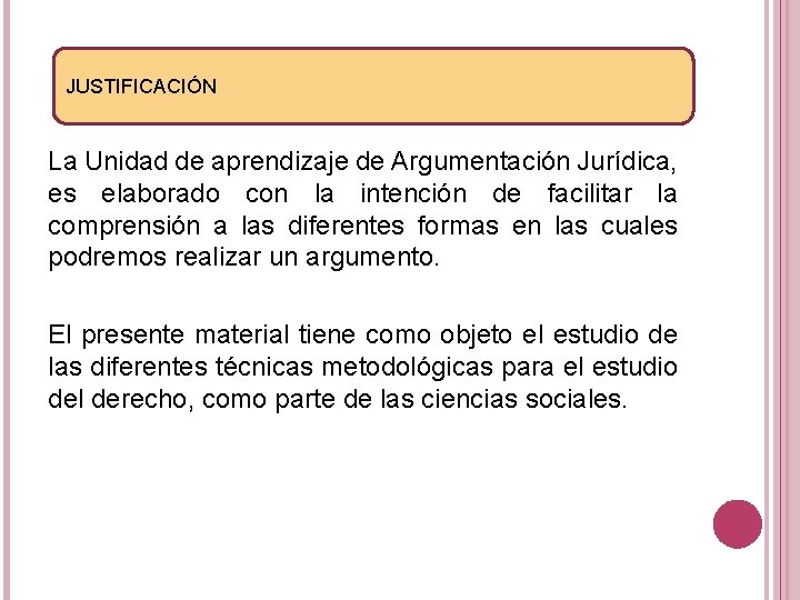 JUSTIFICACIÓN La Unidad de aprendizaje de Argumentación Jurídica, es elaborado con la intención de