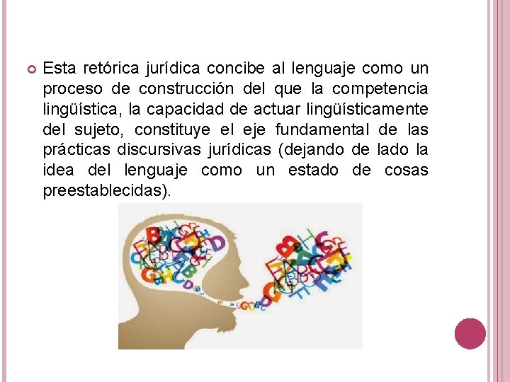  Esta retórica jurídica concibe al lenguaje como un proceso de construcción del que