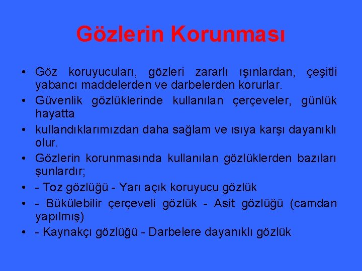 Gözlerin Korunması • Göz koruyucuları, gözleri zararlı ışınlardan, çeşitli yabancı maddelerden ve darbelerden korurlar.