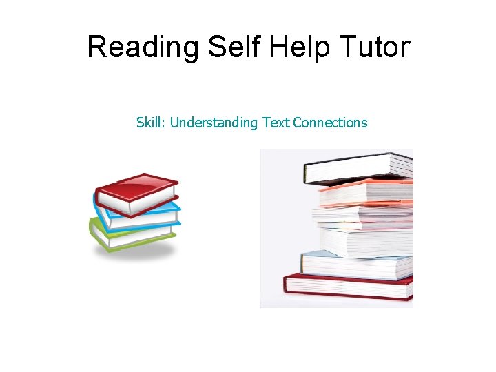 Reading Self Help Tutor Skill: Understanding Text Connections 