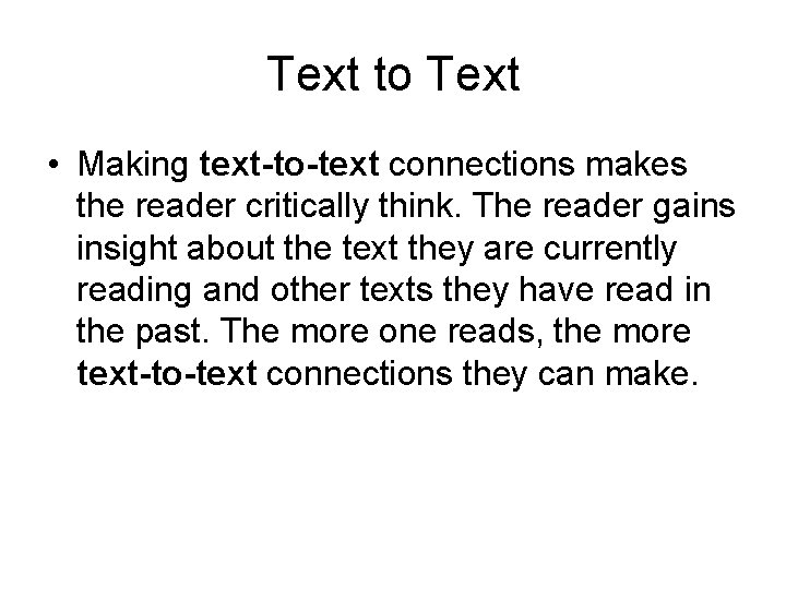 Text to Text • Making text-to-text connections makes the reader critically think. The reader