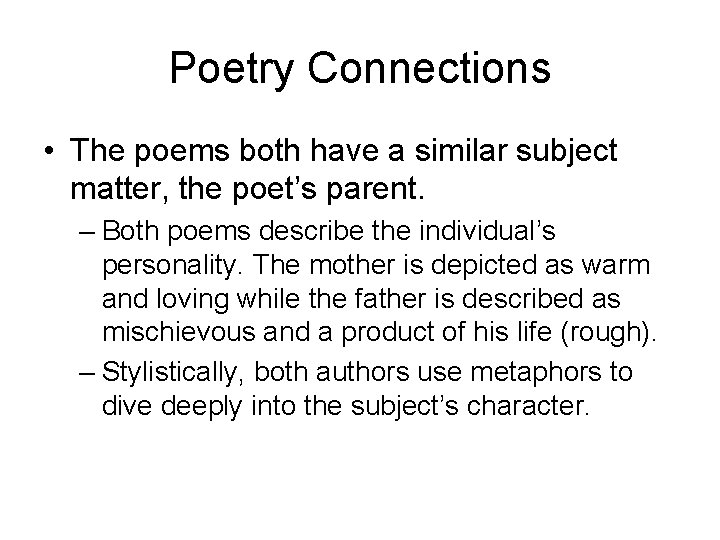 Poetry Connections • The poems both have a similar subject matter, the poet’s parent.