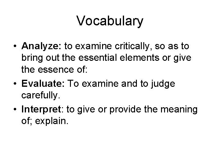 Vocabulary • Analyze: to examine critically, so as to bring out the essential elements