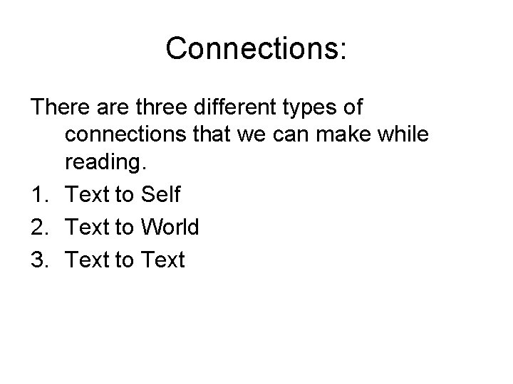 Connections: There are three different types of connections that we can make while reading.