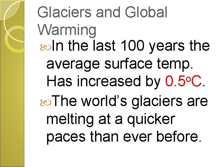 Glaciers and Global Warming In the last 100 years the average surface temp. Has