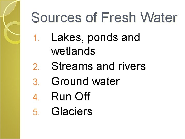 Sources of Fresh Water 1. 2. 3. 4. 5. Lakes, ponds and wetlands Streams