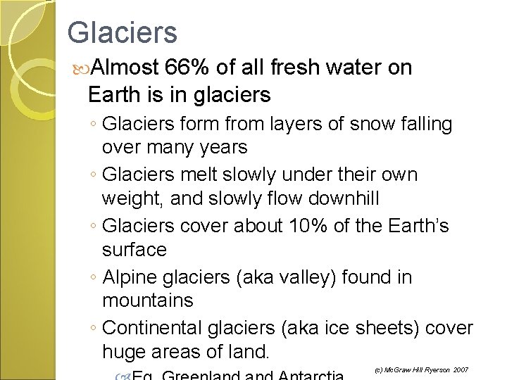 Glaciers Almost 66% of all fresh water on Earth is in glaciers ◦ Glaciers