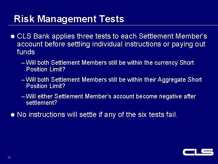 Risk Management Tests l CLS Bank applies three tests to each Settlement Member’s account