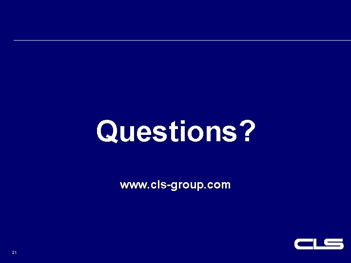 Questions? www. cls-group. com 21 