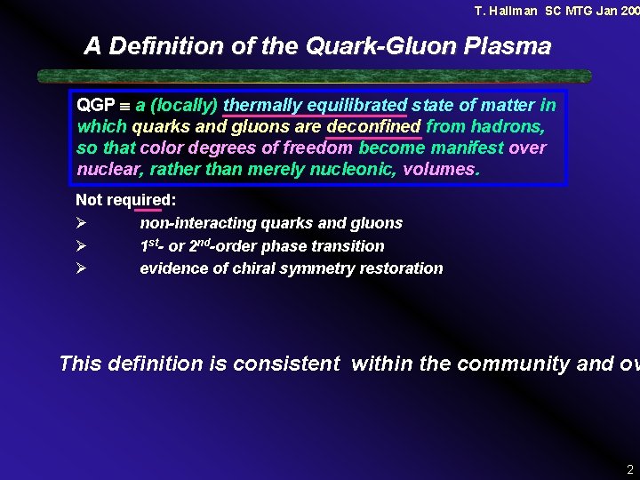 T. Hallman SC MTG Jan 200 A Definition of the Quark-Gluon Plasma QGP a