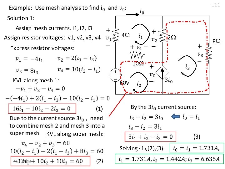 L 11 Solution 1: Assign mesh currents, i 1, i 2, i 3 Assign