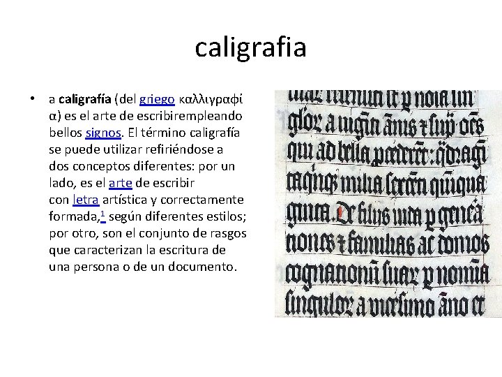 caligrafia • a caligrafía (del griego καλλιγραφί α) es el arte de escribirempleando bellos