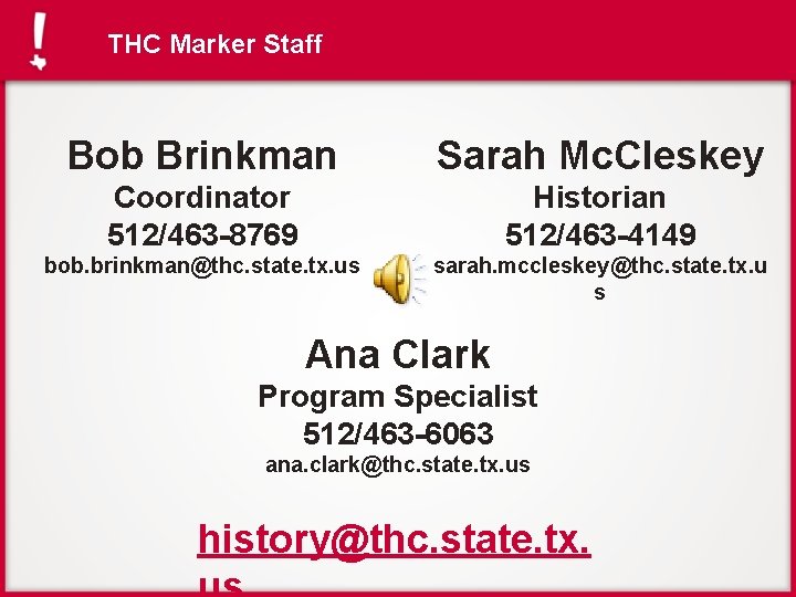 THC Marker Staff Bob Brinkman Sarah Mc. Cleskey Coordinator 512/463 -8769 Historian 512/463 -4149