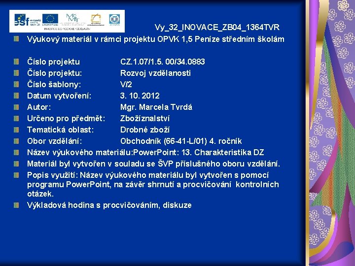 Vy_32_INOVACE_ZB 04_1364 TVR Výukový materiál v rámci projektu OPVK 1, 5 Peníze středním školám