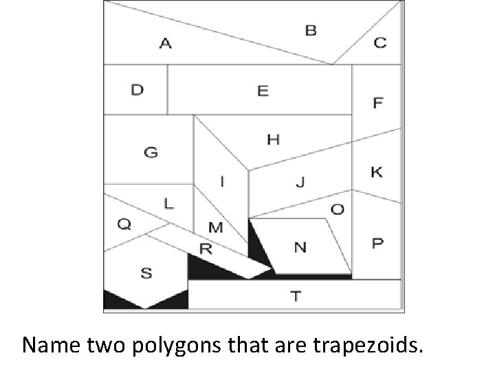 Name two polygons that are trapezoids. 