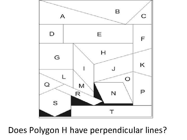 Does Polygon H have perpendicular lines? 