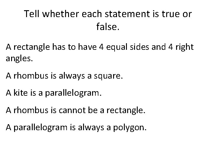 Tell whether each statement is true or false. A rectangle has to have 4