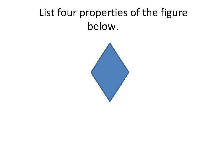 List four properties of the figure below. 