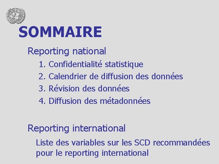 SOMMAIRE Reporting national 1. 2. 3. 4. Confidentialité statistique Calendrier de diffusion des données