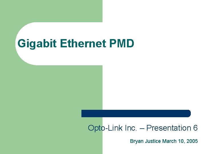 Gigabit Ethernet PMD Opto-Link Inc. – Presentation 6 Bryan Justice March 10, 2005 