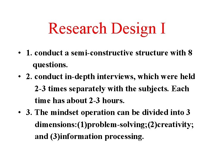Research Design I • 1. conduct a semi-constructive structure with 8 questions. • 2. Research Design I • 1. conduct a semi-constructive structure with 8 questions. • 2.