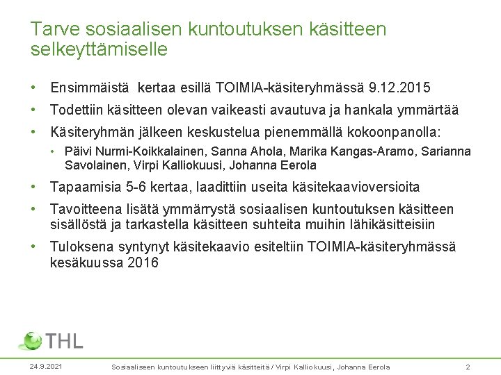 Tarve sosiaalisen kuntoutuksen käsitteen selkeyttämiselle • Ensimmäistä kertaa esillä TOIMIA-käsiteryhmässä 9. 12. 2015 •