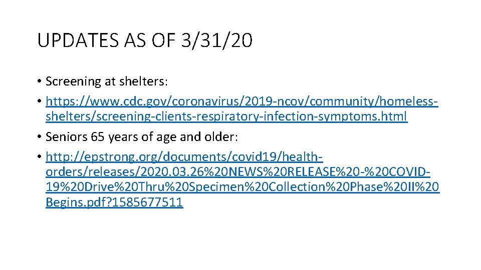UPDATES AS OF 3/31/20 • Screening at shelters: • https: //www. cdc. gov/coronavirus/2019 -ncov/community/homelessshelters/screening-clients-respiratory-infection-symptoms.
