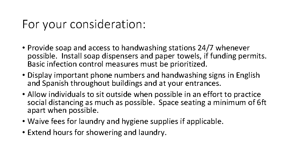 For your consideration: • Provide soap and access to handwashing stations 24/7 whenever possible.