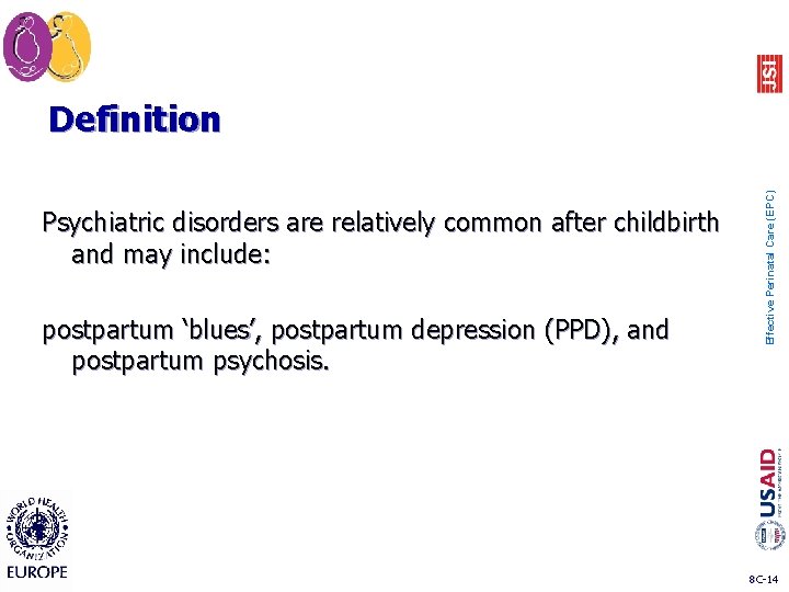 Psychiatric disorders are relatively common after childbirth and may include: postpartum ‘blues’, postpartum depression