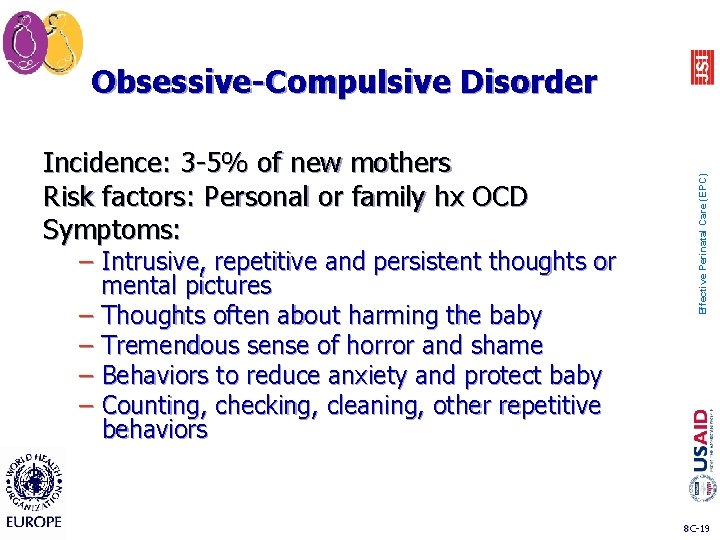Incidence: 3 -5% of new mothers Risk factors: Personal or family hx OCD Symptoms:
