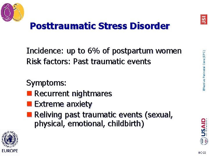 Incidence: up to 6% of postpartum women Risk factors: Past traumatic events Symptoms: n