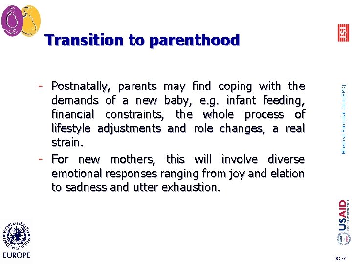 - Postnatally, parents may find coping with the demands of a new baby, e.