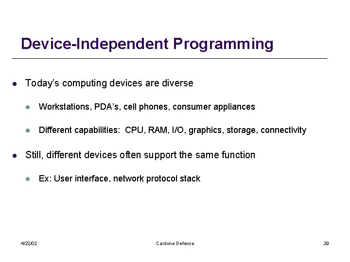 Device-Independent Programming l l Today’s computing devices are diverse l Workstations, PDA’s, cell phones,
