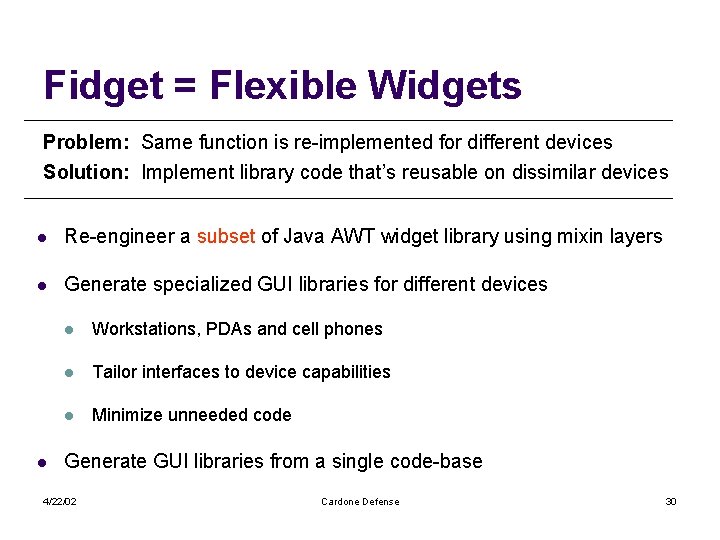 Fidget = Flexible Widgets Problem: Same function is re-implemented for different devices Solution: Implement