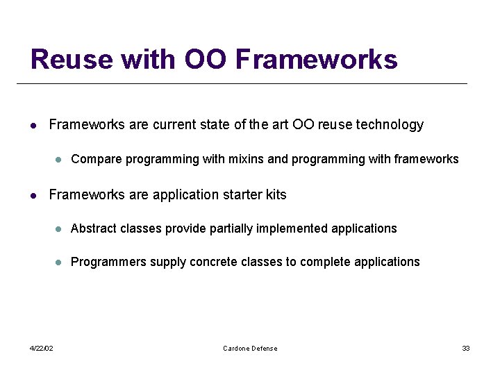 Reuse with OO Frameworks l Frameworks are current state of the art OO reuse
