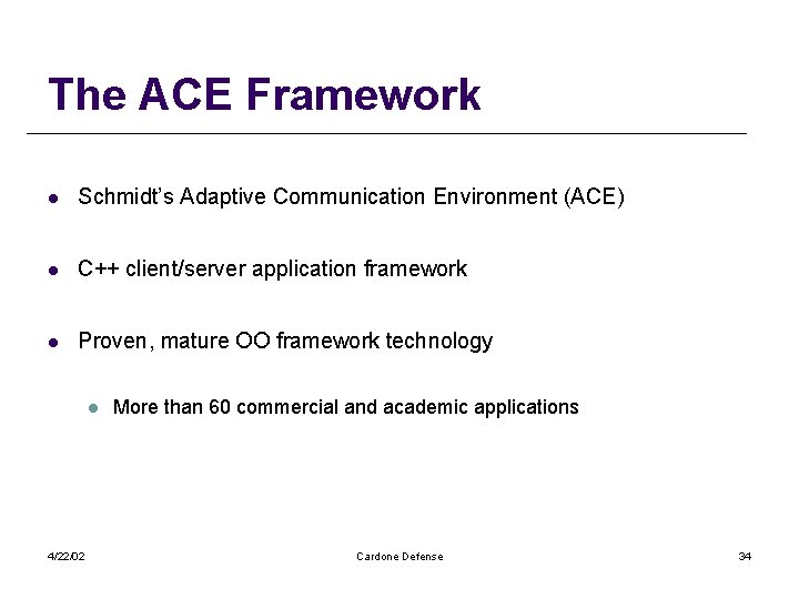 The ACE Framework l Schmidt’s Adaptive Communication Environment (ACE) l C++ client/server application framework