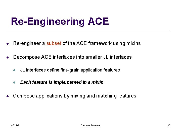 Re-Engineering ACE l Re-engineer a subset of the ACE framework using mixins l Decompose