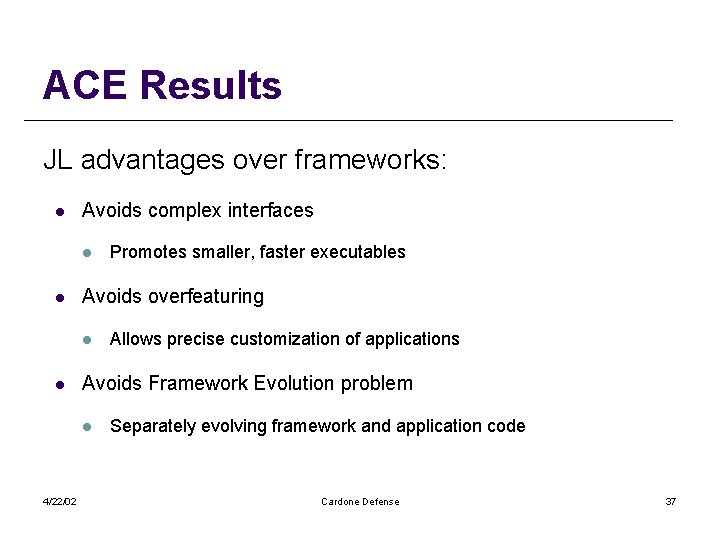 ACE Results JL advantages over frameworks: l Avoids complex interfaces l l Avoids overfeaturing