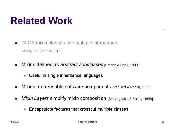 Related Work l CLOS mixin classes use multiple inheritance [Moon, 1986; Keene, 1989] l
