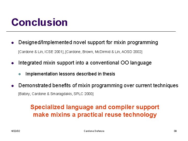 Conclusion l Designed/Implemented novel support for mixin programming [Cardone & Lin, ICSE 2001], [Cardone,