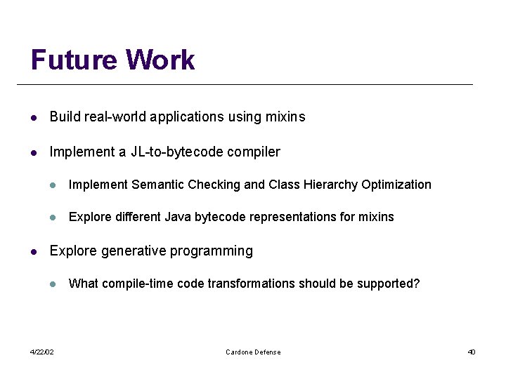 Future Work l Build real-world applications using mixins l Implement a JL-to-bytecode compiler l