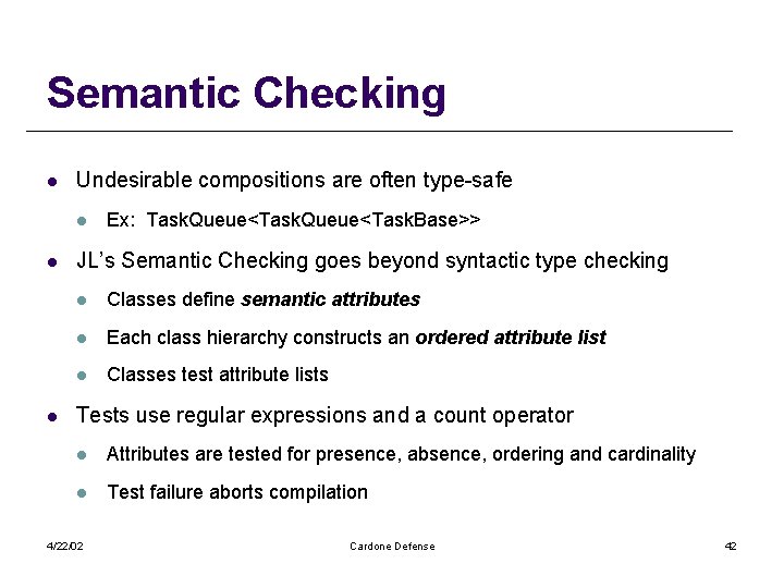 Semantic Checking l Undesirable compositions are often type-safe l l l Ex: Task. Queue<Task.